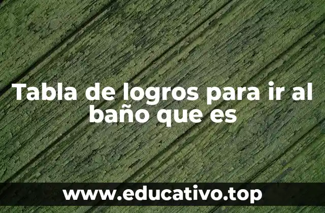 Tabla de logros para ir al baño que es