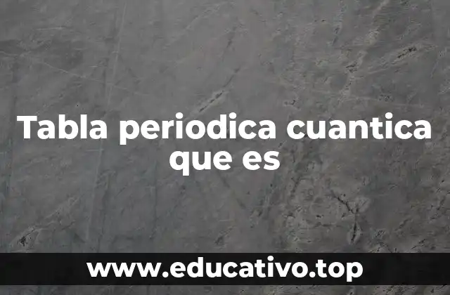 Tabla periodica cuantica que es