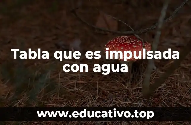 Tabla que es impulsada con agua