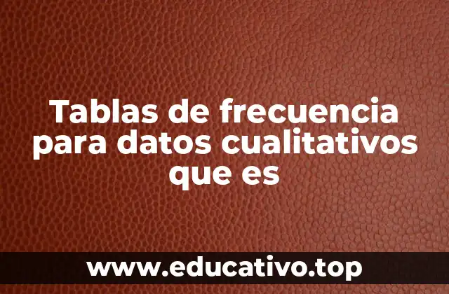 Tablas de frecuencia para datos cualitativos que es