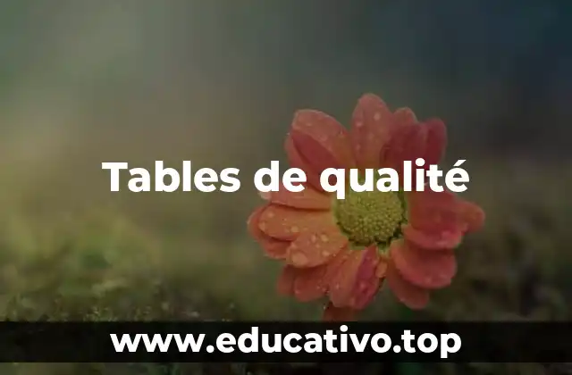 Tables de qualité