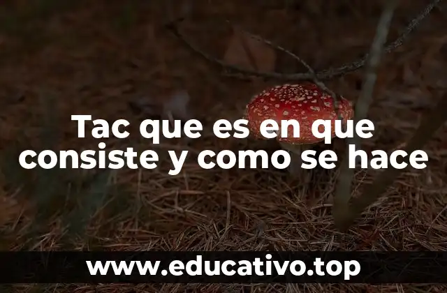 Tac que es en que consiste y como se hace