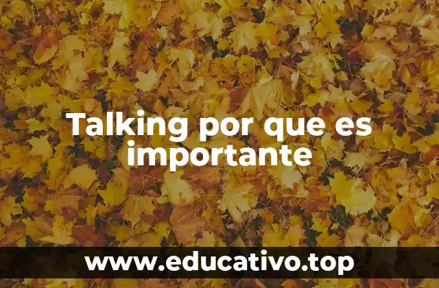 Talking por que es importante