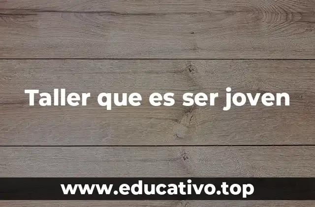 Taller que es ser joven