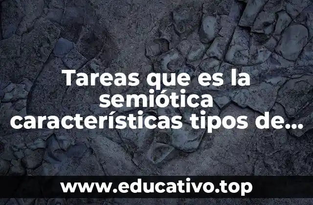 Tareas que es la semiótica características tipos de semióticas ejemplos