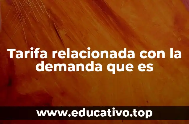 Tarifa relacionada con la demanda que es