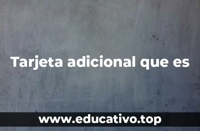Tarjeta adicional que es