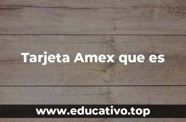 Ventajas y características únicas de una tarjeta de crédito de American Express