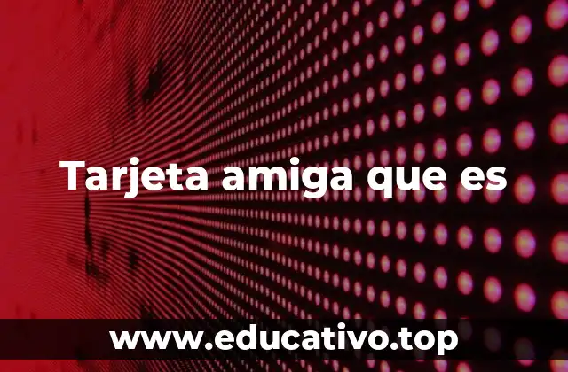 Tarjeta amiga que es