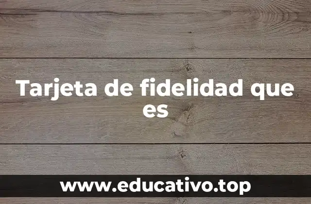 Tarjeta de fidelidad que es