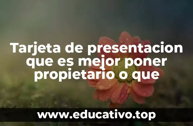 Tarjeta de presentacion que es mejor poner propietario o que
