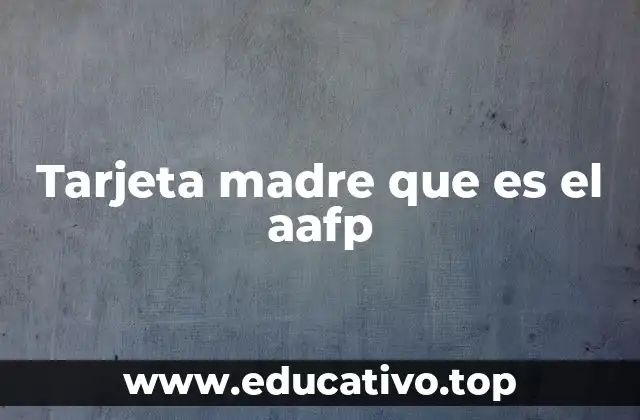 Tarjeta madre que es el aafp
