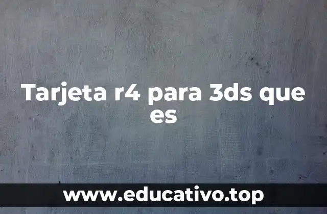 Tarjeta r4 para 3ds que es