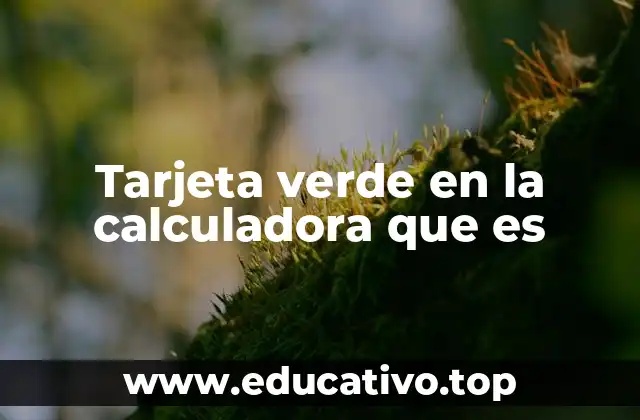 Tarjeta verde en la calculadora que es