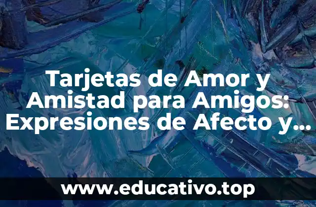 Tarjetas de Amor y Amistad para Amigos: Expresiones de Afecto y Gratitud