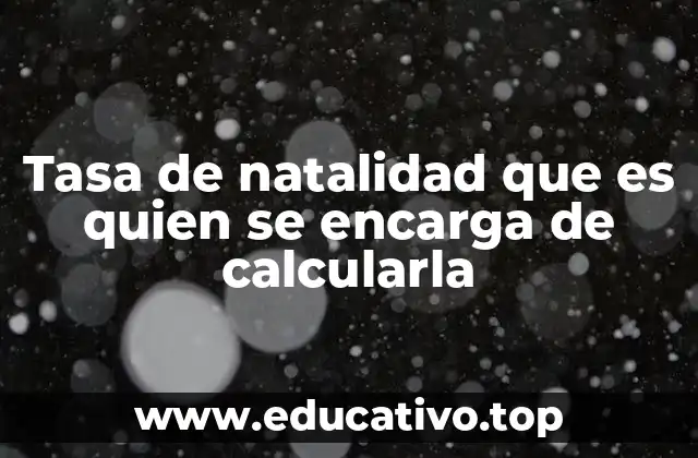 Cómo se recopilan los datos para calcular la tasa de natalidad