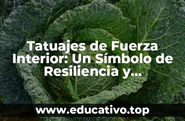 Tatuajes de Fuerza Interior: Un Símbolo de Resiliencia y Determinación