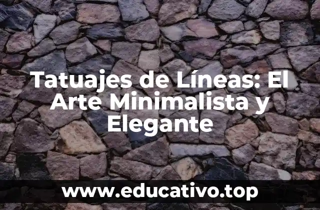Tatuajes de Líneas: El Arte Minimalista y Elegante