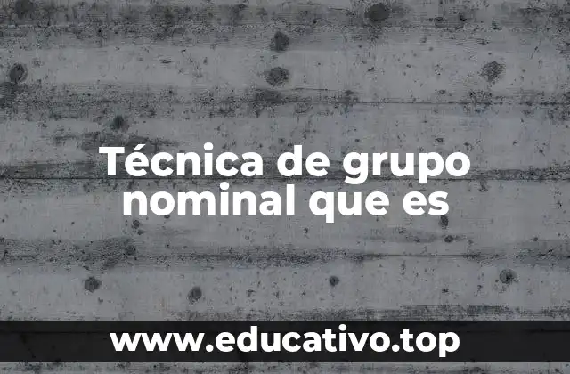 Técnica de grupo nominal que es