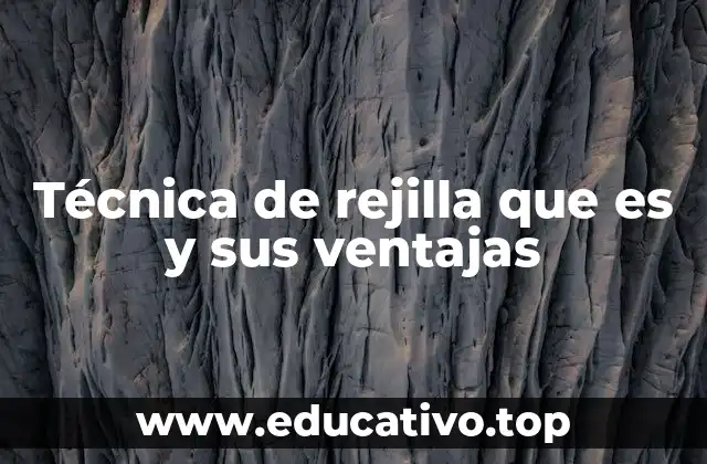 Técnica de rejilla que es y sus ventajas