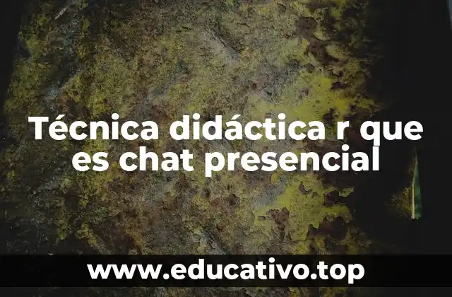 Técnica didáctica r que es chat presencial