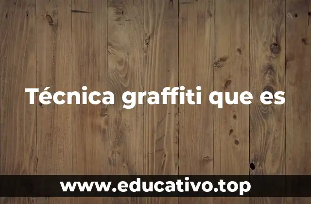 Técnica graffiti que es