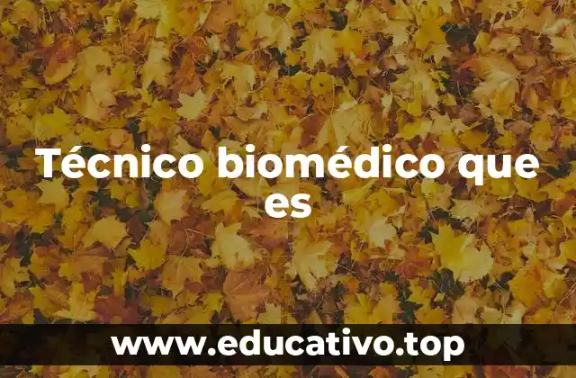 Técnico biomédico que es