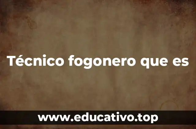 Técnico fogonero que es