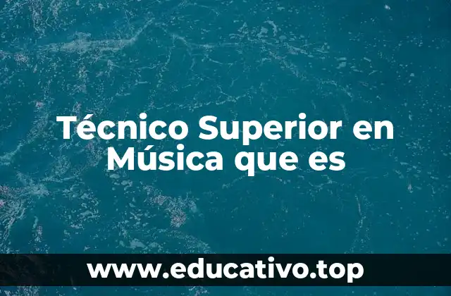 Técnico Superior en Música que es