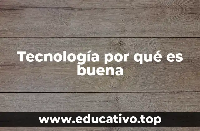 Tecnología por qué es buena