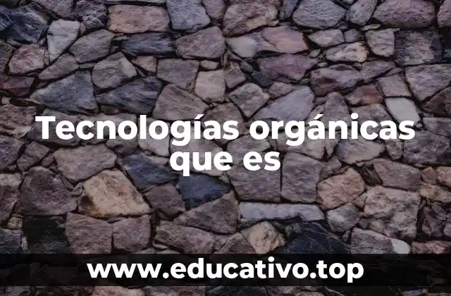 Tecnologías orgánicas que es