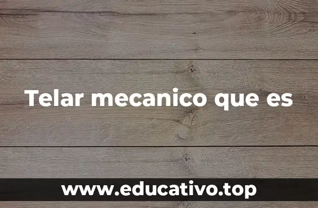 Telar mecanico que es