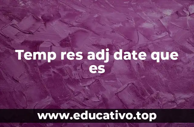 Temp res adj date que es