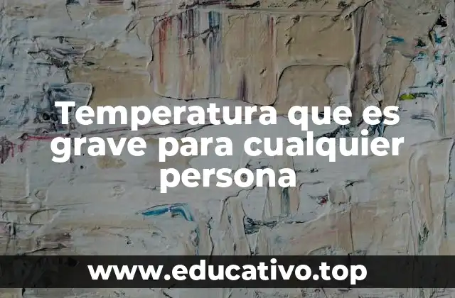 Temperatura que es grave para cualquier persona