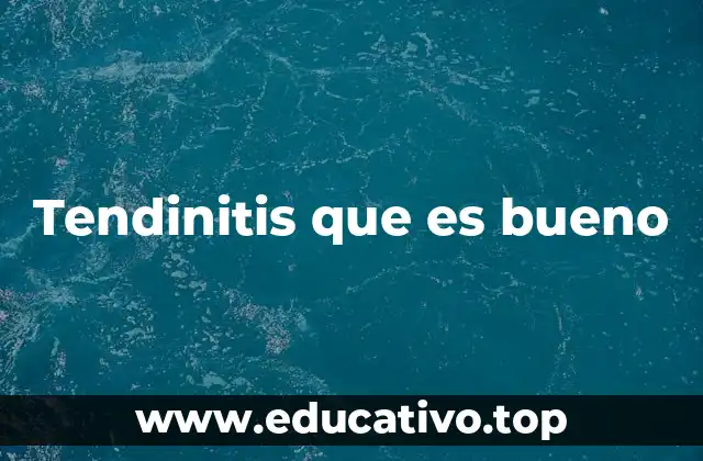 Tendinitis que es bueno