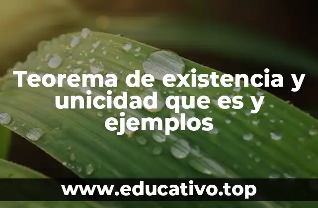 Teorema de existencia y unicidad que es y ejemplos