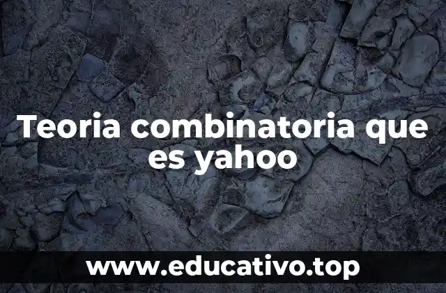 Teoria combinatoria que es yahoo