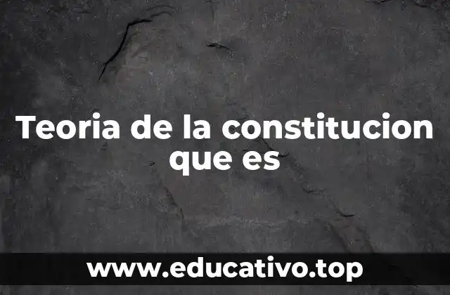 Teoria de la constitucion que es