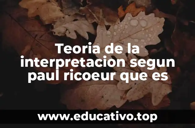 Teoria de la interpretacion segun paul ricoeur que es