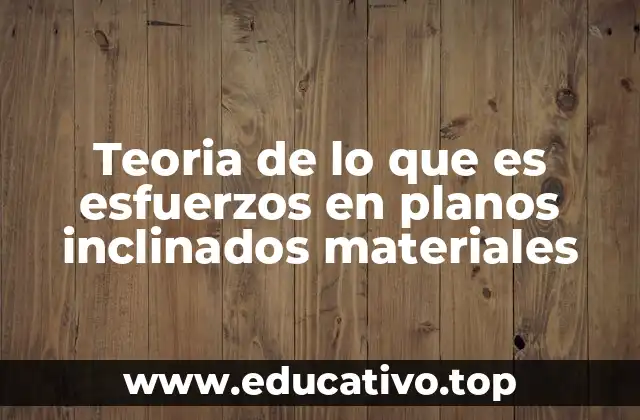 Cómo se aplican los esfuerzos en planos inclinados en ingeniería