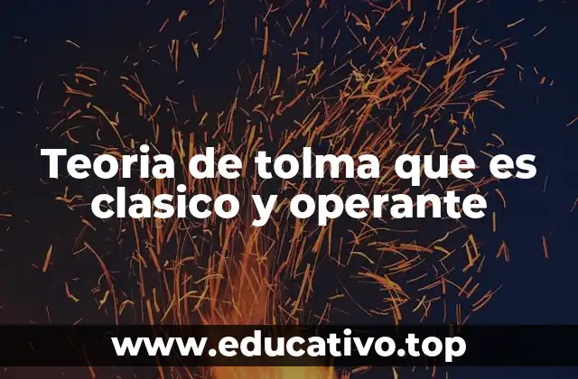 Teoria de tolma que es clasico y operante