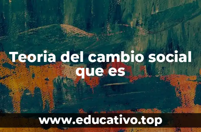 Teoria del cambio social que es
