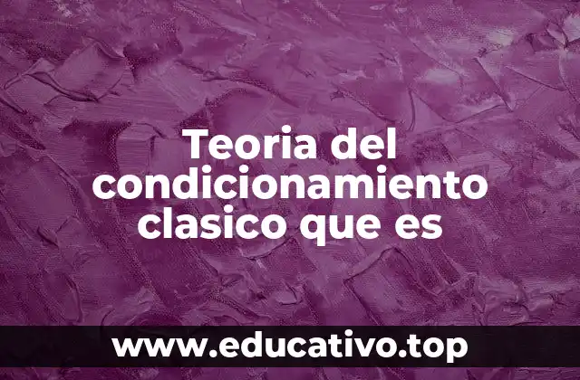 Teoria del condicionamiento clasico que es