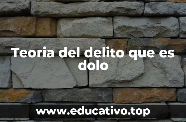 Teoria del delito que es dolo