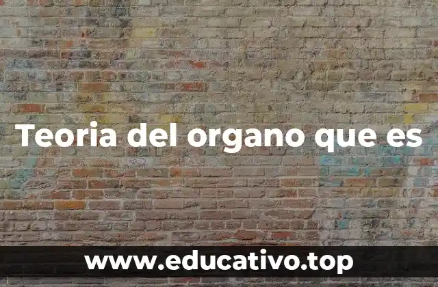 El origen de la teoría del órgano en el contexto de la biología evolutiva