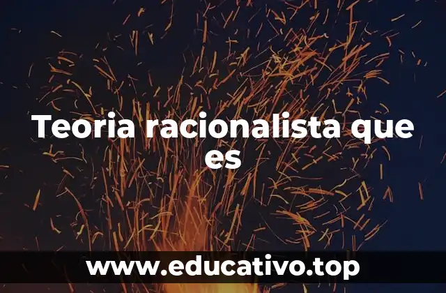 Teoria racionalista que es