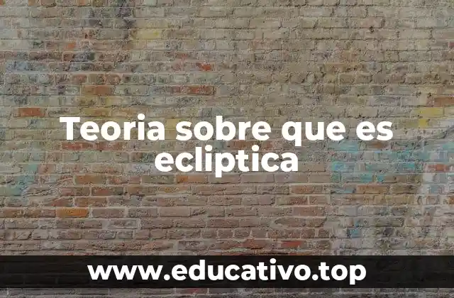 Teoria sobre que es ecliptica