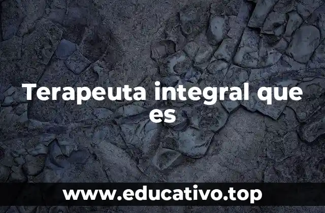 Terapeuta integral que es
