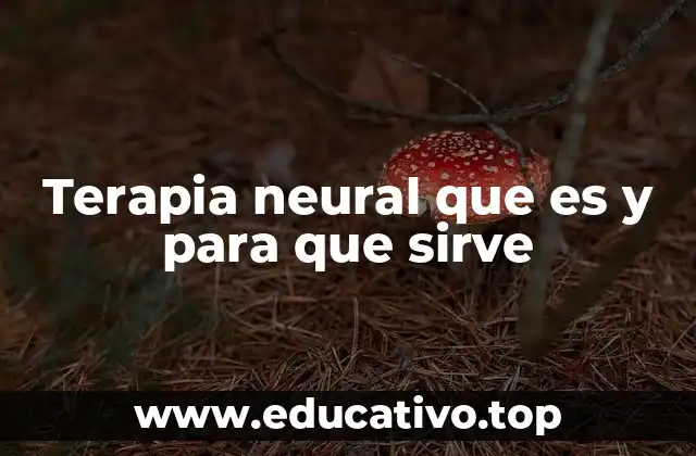 Terapia neural que es y para que sirve