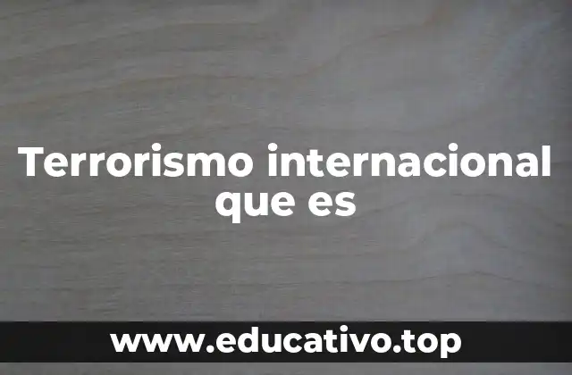Terrorismo internacional que es